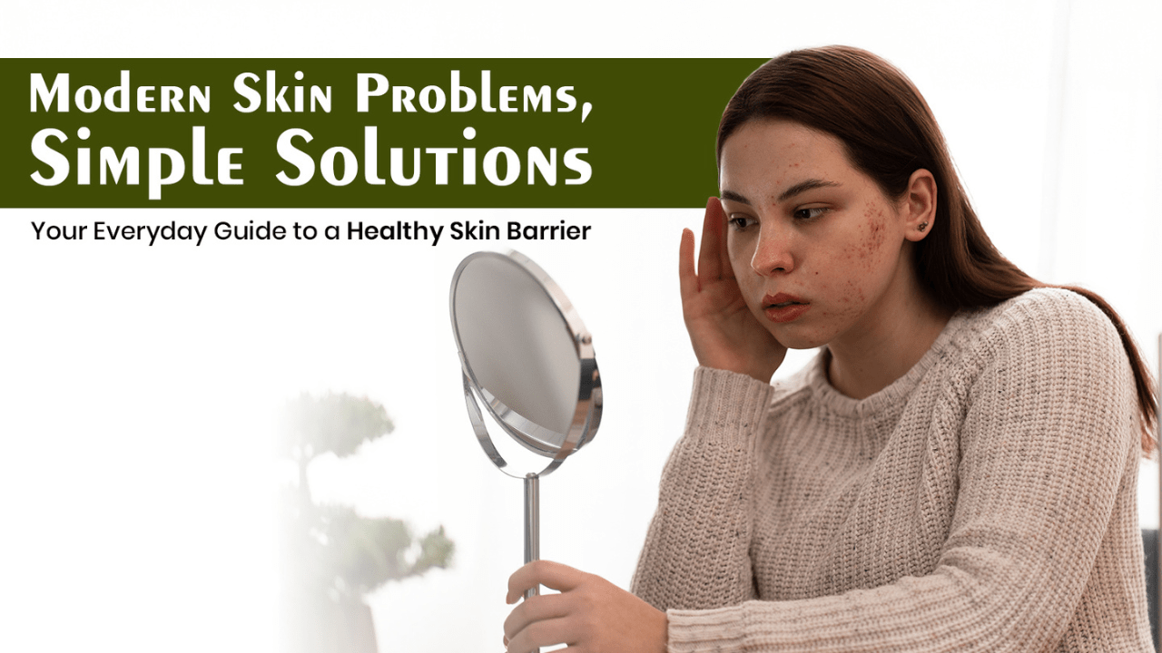 Modern Skin Problems, Simple Solutions Your Everyday Guide to a Healthy Skin Barrier